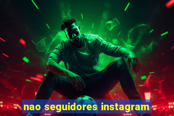 nao seguidores instagram